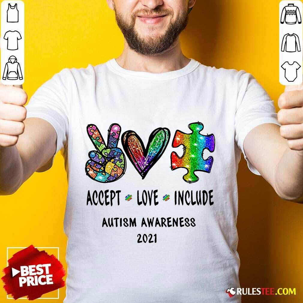 Nice Accept Love Include Autism Awareness 2021 Shirt