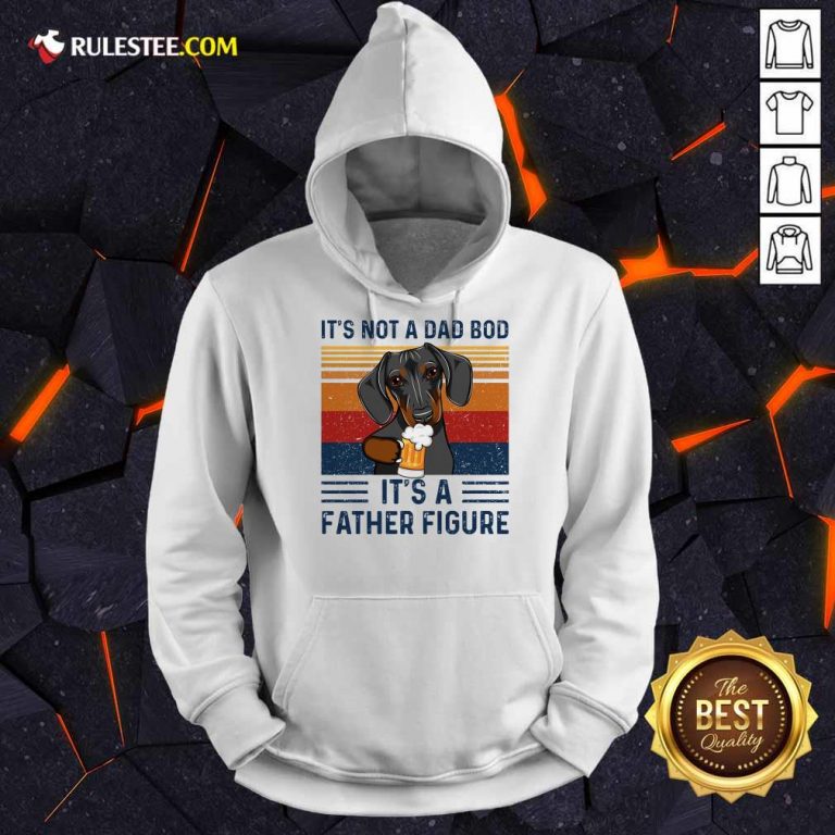 Nice Dachshund Its Not A Dad Bod Its A Father Figure Vintage Hoodie