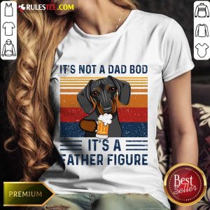 Nice Dachshund Its Not A Dad Bod Its A Father Figure Vintage Ladies Tee