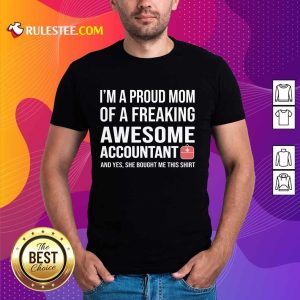 Nice I'm A Proud Mom Of A Freaking Awesome Accountant Shirt