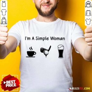Nice I'm A Simple Woman Love Coffee Golf And Beer Shirt