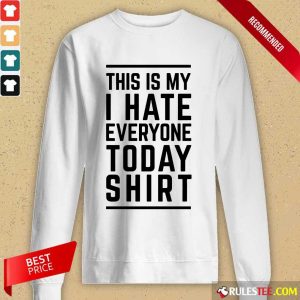Nice This Is My I Hate Everyone Today Long-Sleeved