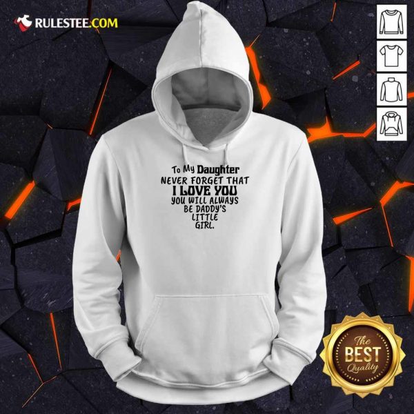 Nice To My Daughter I Love You You Will Always Be Daddy’s Little Girl Hoodie