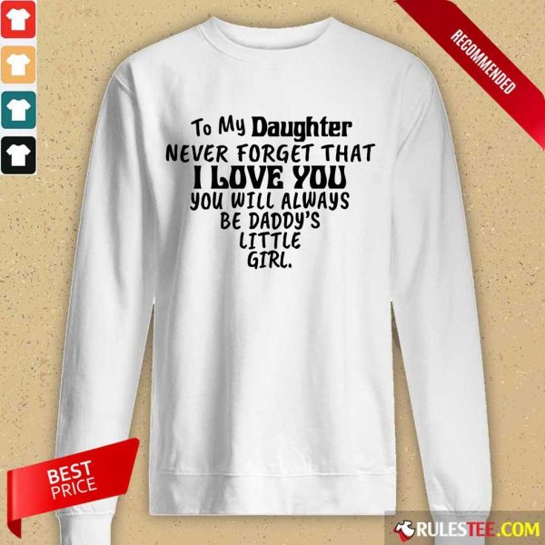 Nice To My Daughter I Love You You Will Always Be Daddy’s Little Girl Long-Sleeved