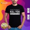 Nice What Doesn't Kill You Disappoints Me Shirt