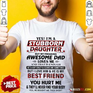Nice Yes Im A Stubborn Daughter But Not Yours I Am The Property Of A Freaking Shirt