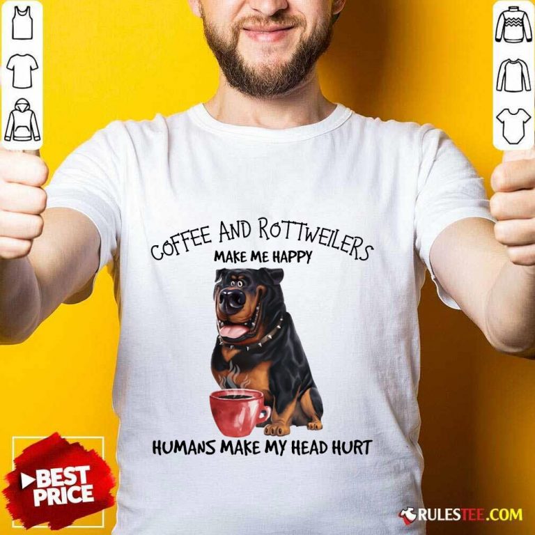 Original Coffee And Rottweiler Make Me Happy Humans Shirt