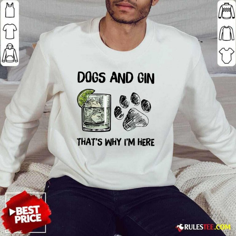 Original Dog And Gin That's Why I'm Here Sweater