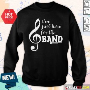 Original I'm Just Here For The Band Sweater