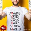 Perfect Amazing Loving Strong Happy Selfless Graceful Shirt