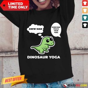 Perfect Dinosaur Yoga Aww Man Everyone Touch Your Toes Long-Sleeved