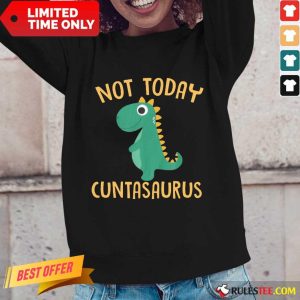 Perfect Not Today Cuntasaurus Long-Sleeved
