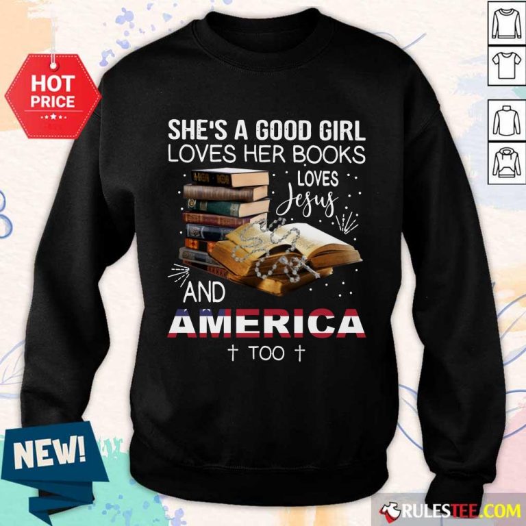 Perfect Shes A Good Girl Loves Her Books Loves Jesus And America Too Sweater