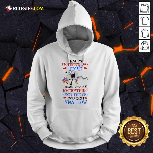 Perfect Thank You For Everything From The One You Did Not Swallow Happy Mothers Day Hoodie