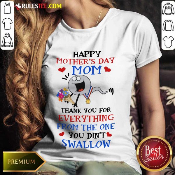 Perfect Thank You For Everything From The One You Did Not Swallow Happy Mothers Day Ladies Tee