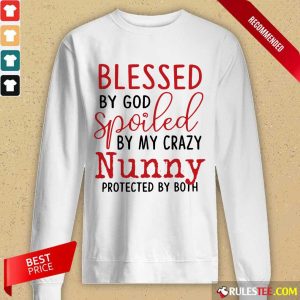 Premium Blessed By God Spoiled By My Crazy Nunny Long-Sleeved