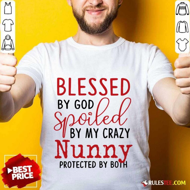Premium Blessed By God Spoiled By My Crazy Nunny Shirt
