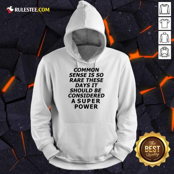 Premium Common Sense Is So Rare These Days It Should Be Considered A Super Power Hoodie