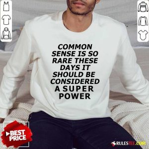 Premium Common Sense Is So Rare These Days It Should Be Considered A Super Power Sweater