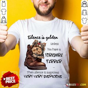 Premium Silence Is Golden Unless You Have A Yorkshire Terrier Shirt