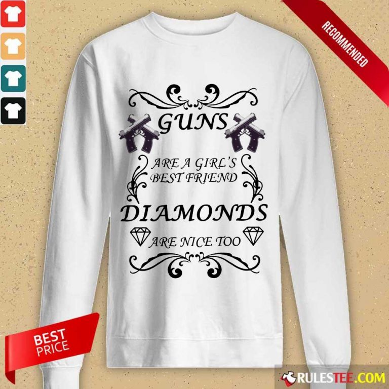 Pretty Guns Are A Girls Best Friend Diamonds Are Nice Too Long-Sleeved