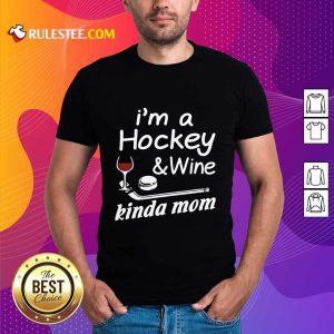 Pretty I Am A Hockey And Wine Kinda Mom Shirt