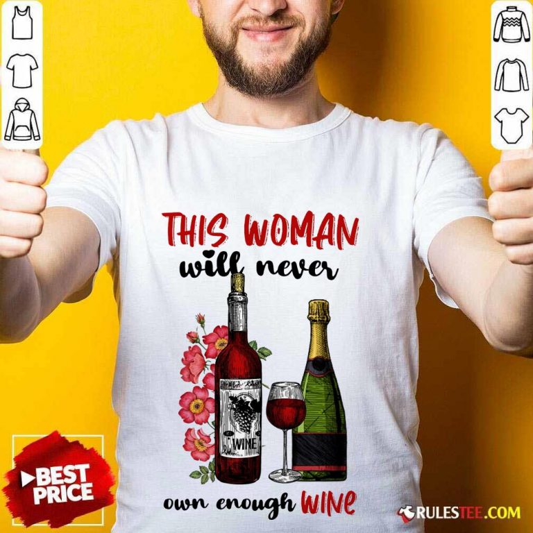 This Woman Will Never Own Enough Wine Shirt