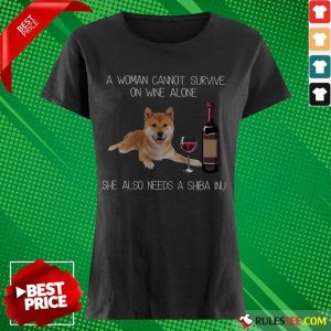 Top A Woman Cannot Survive On Wine Alone She Also Needs A Shiba Inu Ladies Tee