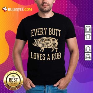 Top Every Butt Loves A Rub BBQ Shirt