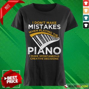 Top I Don't Make Mistakes When Playing The Piano Ladies Tee