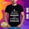 Top Just Another Fireball Drinker With A Camping Problem Shirt