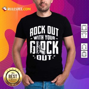 Top Rock Out With Your Glock Out Shirt