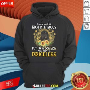 Top Tibetan Mastiff I May Not Be Rich And Famous But I Am A Dog Mom And That Is Priceless Hoodie