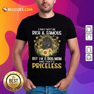Top Tibetan Mastiff I May Not Be Rich And Famous But I Am A Dog Mom And That Is Priceless Shirt