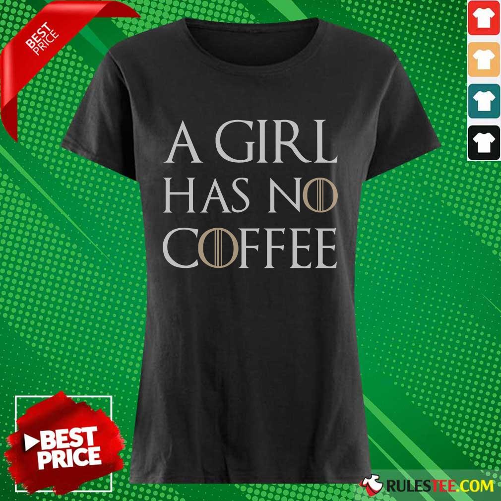A Girl Has No Coffee Ladies Tee 