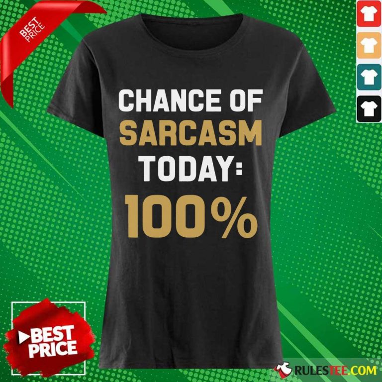 Chance Of Sarcasm Today 100% Ladies Tee
