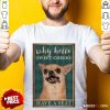Chihuahua Why Hello Poster Shirt