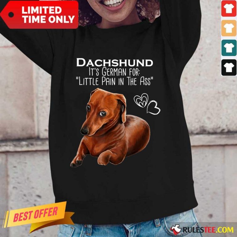 Dachshund It’s German For Little Pain In The Ass Long-Sleeved