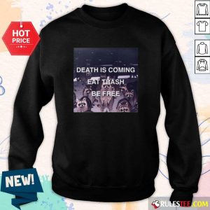 Death Is Coming Eat Trash Be Free Sweater