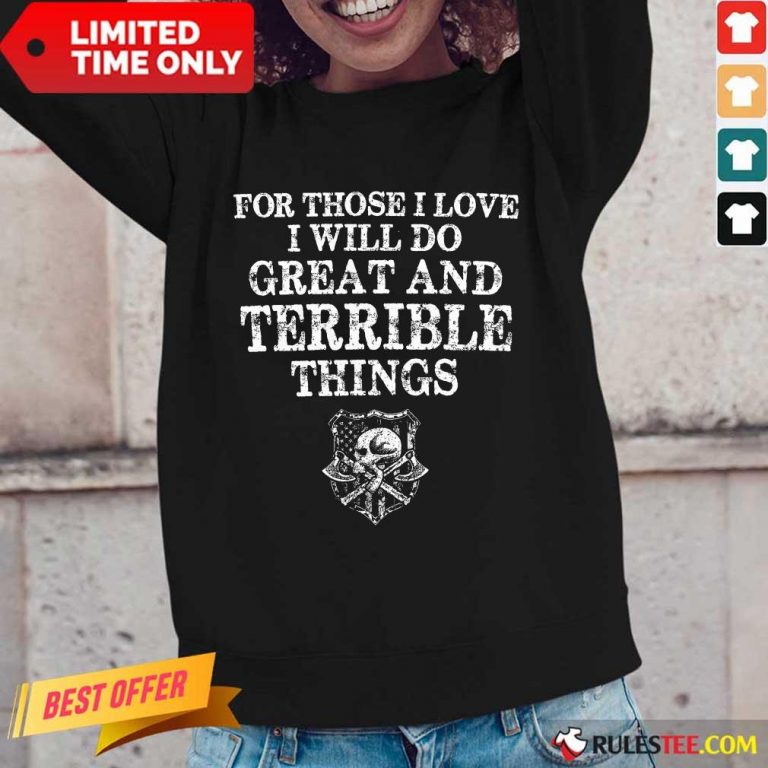 For Those I Love I Will Do Great And Terrible Long-Sleeved