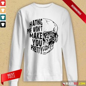 Hating Me Won't Make You Pretty Long-Sleeved