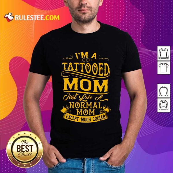 I Am A Tattooed Mom Shirt
