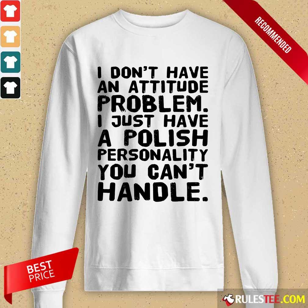 I Don’t Have An Attitude Problem Long-Sleeved