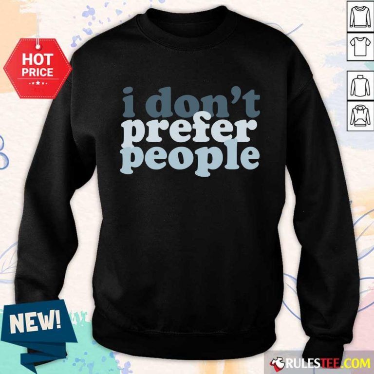 I Don't Prefer People Sweater
