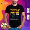 I Drink Beer And I Tell Dad Jokes Shirt