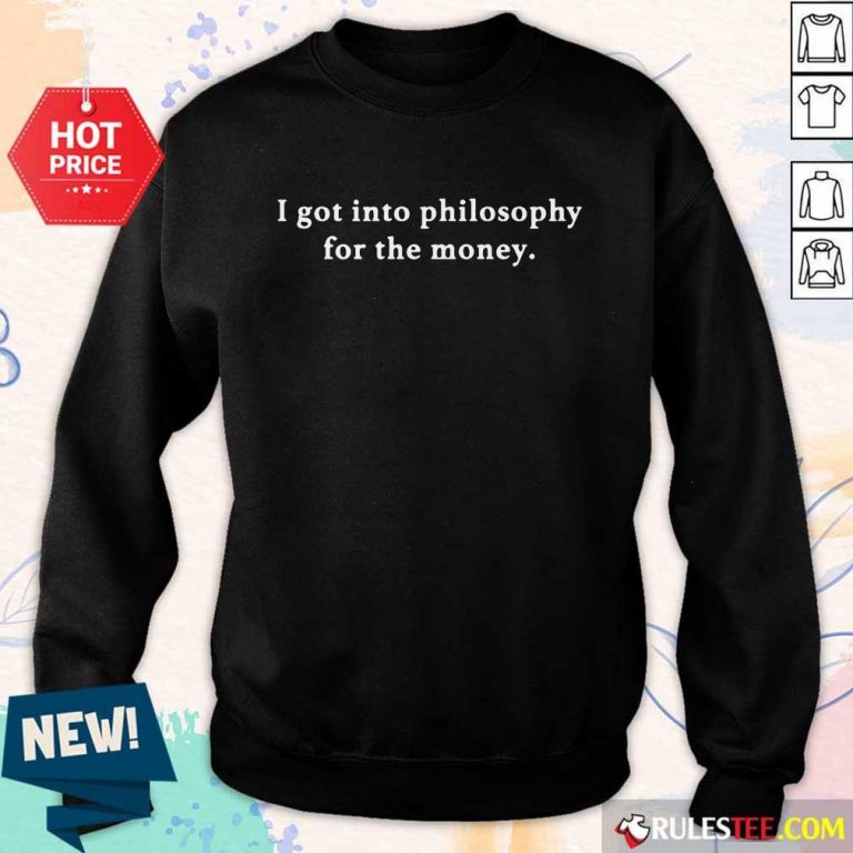 I Got Into Philosophy For The Money Sweater
