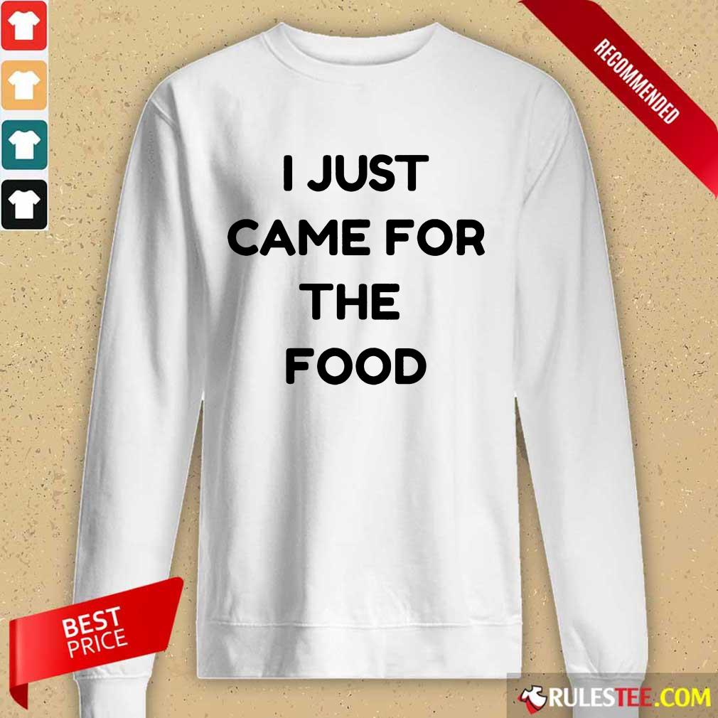 I Just Came For The Food Long-Sleeved