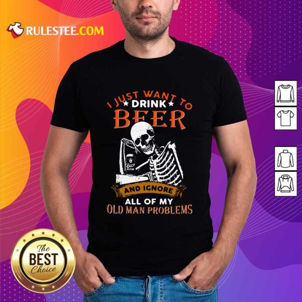 I Just Want To Drink Beer Skeleton Shirt