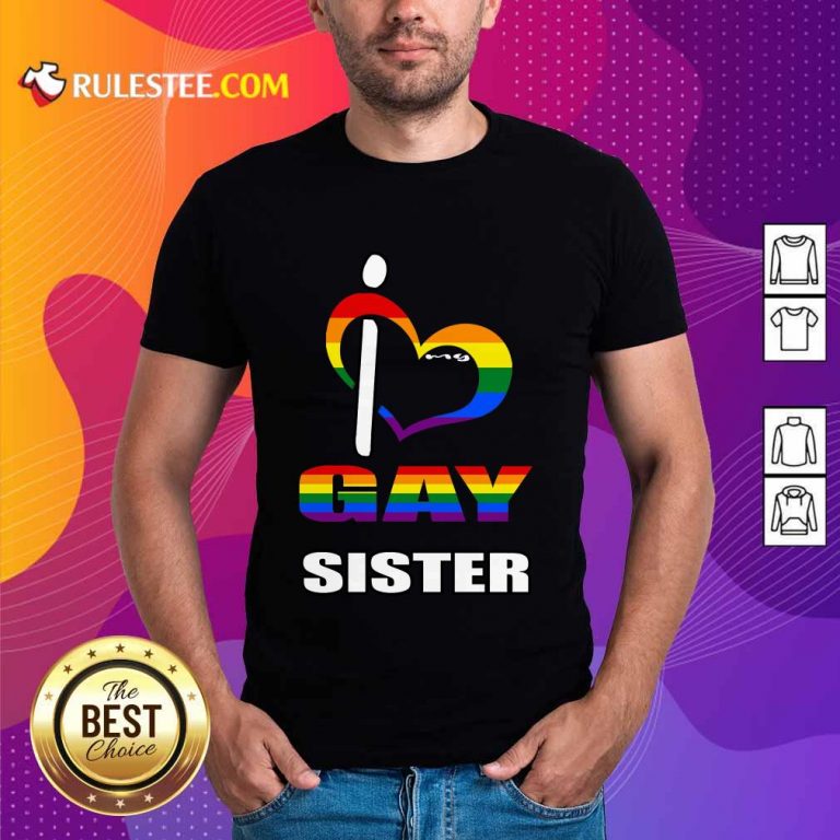 I Love My Gay Sister LGBT Shirt