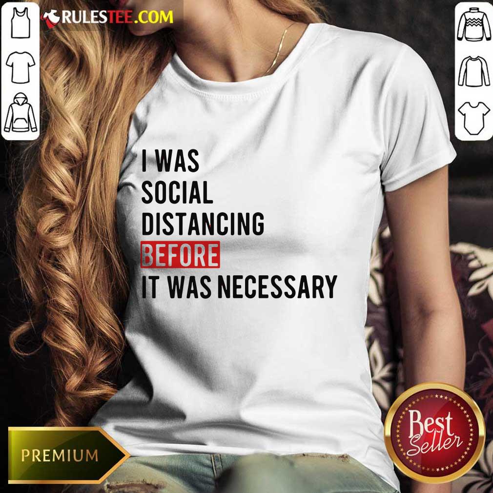 I Was Social Distancing Before It Was Necessary Ladies Tee 